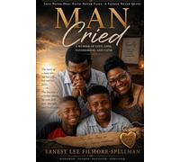 MAN CRIED: A Memoir of Love, Loss, Fatherhood, and Faith By Ernest Lee Filmore-Spellman (FILMORE SPELLMAN PRODUCTIONS PRESENTS BOOKS)