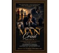 MAN Cried Again A Memoir of Divorce, Disappointment, Forgiveness, and Faith: "Love Never Dies. Faith Never Fails. A Man Never Stops Believing." (FILMORE SPELLMAN PRODUCTIONS PRESENTS MEMOIR BOOKS)