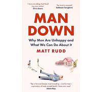 Man Down: Why Men Are Unhappy and What We Can Do About It