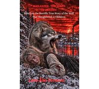 MAN-EATER: THE BEAST OF SWEDEN: Based on the Horrific True Story of the Wolf That Slaughtered 11 Children