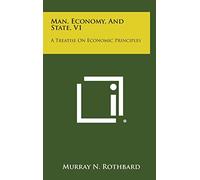 Man, Economy, and State, V1: A Treatise on Economic Principles