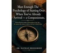 Man Enough: The Psychology of Starting Over When You've Already Arrived - a Compassionate, Science-Backed Guide to Reinvention at Any Age - for anyone who refuses to believe the best is behind them