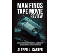 Man Finds Tape Movie Review: Uncovering the Secrets, Stories, and Shadows Behind a Modern Horror Phenomenon
