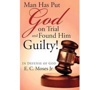 Man Has Put God on Trial and Found Him Guilty!: In Defense of God