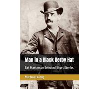 Man in a Black Derby Hat: Bat Masterson Selected Short Stories