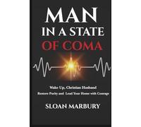MAN IN A STATE OF COMA: Wake Up, Christian Husband Restore Purity and Lead Your Home with Courage