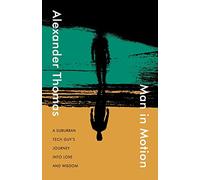 Man in Motion: A suburban tech guy's journey into love and wisdom