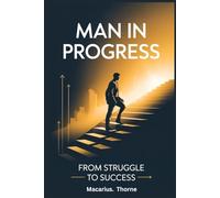 Man in Progress: From Struggle to Success