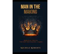 Man in the making: Biblical truth for the boy becoming a king