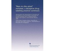 "Man-in-the-plant" revisited, a deceptive drug labeling practice continues: Hearing before the Subcommittee on Oversight and Investigations of the ... Congress, second session, March 6, 1980