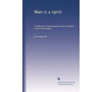 Man is a spirit : a collection of spontaneous cases of dream, vision and ecstasy