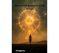 Man is the measure of all things: Motivational Quotes Journal for Men & Woman | Lined Paper | Notebook to Write