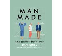 Man Made: Cómo Ser Un Hombre Con Estilo