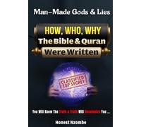 Man Made Gods & Lies: How, Who, Why the Bible & Quran Were Written (The Honest Nzombe Awakening Trilogy)