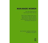 Man-Made Women: How New Reproductive Technologies Affect Women (Routledge Library Editions: Women in Society)