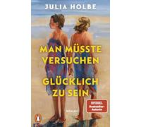 Man müsste versuchen, glücklich zu sein: Roman