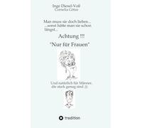 Man muss sie doch lieben... Ein Buch, welches das Zusammenleben von Frau und Mann in vergnüglicher Weise darstellt.: ., .sonst hätte man sie schon längst...