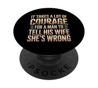 Man Needs Courage To Tell Wife She's Wrong - PopSockets PopGrip Adhesivo
