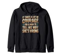 Man Needs Courage To Tell Wife She's Wrong - Sudadera con Capucha