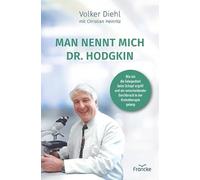 Man nennt mich Dr. Hodgkin: Wie ich die Gelegenheit beim Schopf ergriff und ein entscheidender Durchbruch in der Krebstherapie gelang