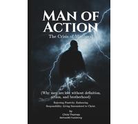 Man of Action: Becoming the Man God Created You to Be - Identity, Purpose, Discipleship, and the Fight to Rise