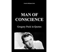 MAN OF CONSCIENCE: Gregory Peck in Quotes: 10 (100 Quotes Series/Movies)