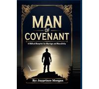 "Man of Covenant": A Biblical Blueprint for Marriage and Masculinity