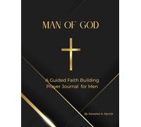 Man of God: A Guided Faith Building & Prayer Journal for Men