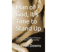 Man of God, It’s Time to Stand Up: Knowing your identity in Christ an authentic man’s 21-Day Journey