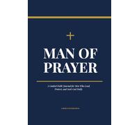 Man of Prayer: A Guided Faith Journal for Men Who Lead, Protect, and S od Daily