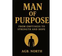 Man of Purpose: From Emptiness to Strength and Hope: A guide for young men seeking Jesus, true strength, and meaningful community
