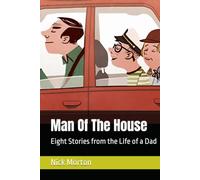 Man Of The House: Eight Stories from the Life of a Dad