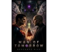 MAN OF TOMORROW: “Superman’s Greatest Threat: Kal-El Faces Brainiac and Teams Up with Lex Luthor to Save Earth”