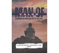 Man of Valor: Becoming the Man God Called You to Be: A Devotional Journal for Men with 41 Scripture-Based Devotionals with examples of Men in the ... sections and Warrior’s Creed Challenges