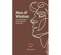 Man of Wisdom Lined Journaling Book Daily Diary Notetaking Writing pad 120 pages 6x9inch: Daily Reflections for the Modern Gentleman with over 100 wise proverbs quotes and prompts