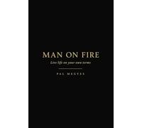 Man on Fire: Live life on your own terms