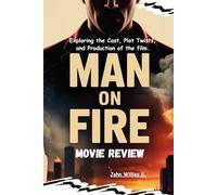 Man on Fire Movie Review: Exploring the Cast, Plot Twists, and Production of the film.