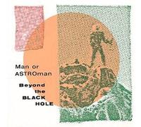 Man Or Astro Man - Beyond The Black Hole