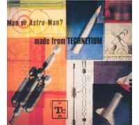 Man Or Astro Man? - Made From Technetium