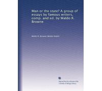 Man or the state? A group of essays by famous writers, comp. and ed. by Waldo R. Browne