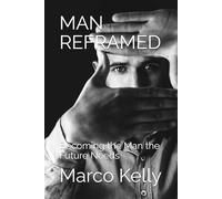 MAN REFRAMED: Becoming the Man the Future Needs
