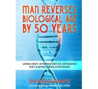 Man Reverses Biological Age By 50 Years Using HBOT, Intermittent O2, Ketogenic Diet & Nitric Oxide Strategies