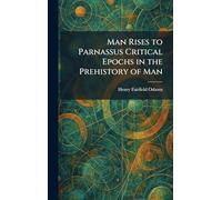 Man Rises to Parnassus Critical Epochs in the Prehistory of Man