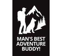 Man’s Best Adventure Buddy!: A 6×9 Lined Notebook for Hikers & Dog Lovers - 150 Pages for Trails, Camps & Everyday Notes