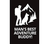 Man’s Best Adventure Buddy!: A 6×9 Lined Notebook for Hikers & Dog Lovers - 150 Pages for Trails, Camps & Everyday Notes (Hardcover)