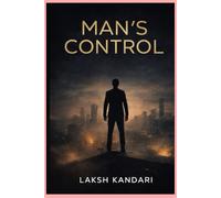 MAN’S CONTROL: How to Master Desire, Discipline the Mind, and Become Unshakeable (THE MAN SERIES)