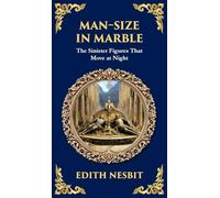Man-Size in Marble: A Terrifying Tale of Living Statues and Supernatural Terror (Deluxe Hardbound Edition): 327 (Library of Alexandria)