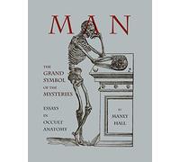 Man: The Grand Symbol of the Mysteries Essays in Occult Anatomy