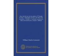 Man, the life free, by the authors of "Thought for help," "Will higher of God," and "Man's life of purpose." William C. Comstock, amanuensis; with a foreword by Rev. Joseph A. Milburn