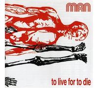 MAN - To Live For To Die